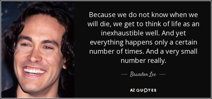 quote-because-we-do-not-know-when-we-will-die-we-get-to-think-of-life-as-an-inexhaustible-brandon-lee-54-86-07